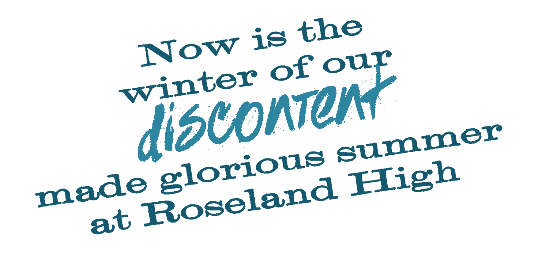 Now is the winter  of our discontent made glorious summer at Roseland High